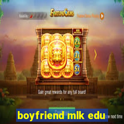 boyfriend mlk edu